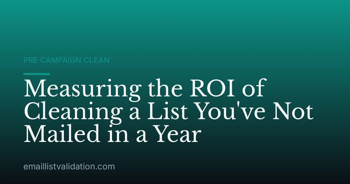 Measuring the ROI of Cleaning a List You've Not Mailed in a Year