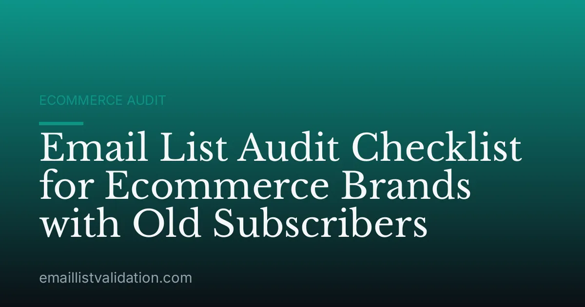 Email List Audit Checklist for Ecommerce Brands with Old Subscribers