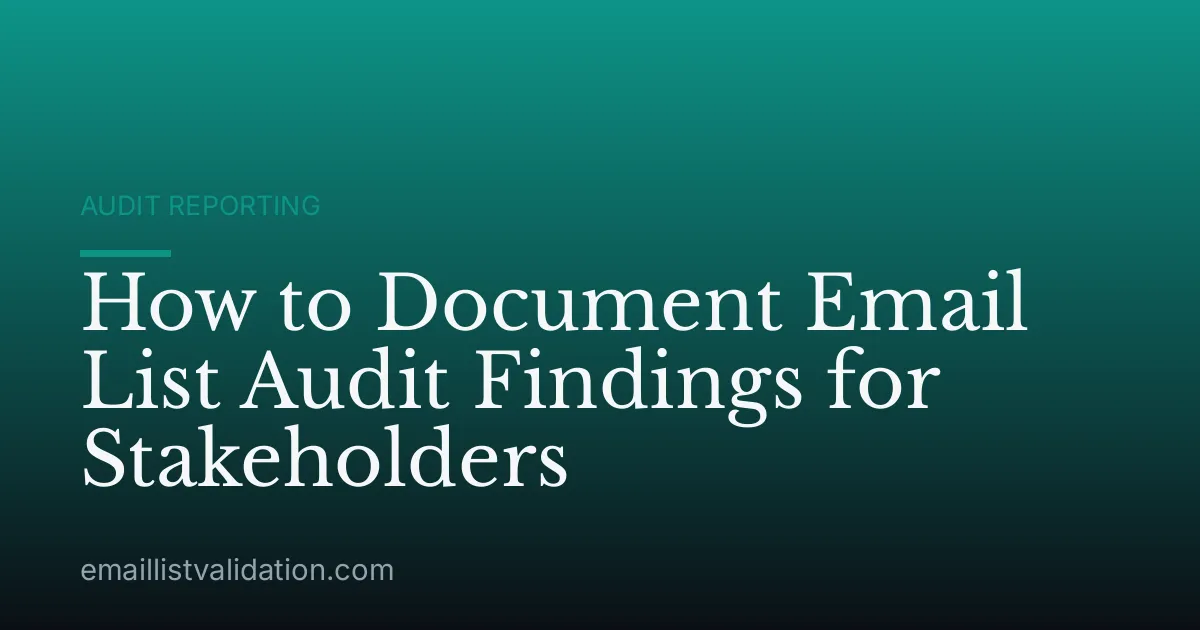 How to Document Email List Audit Findings for Stakeholders