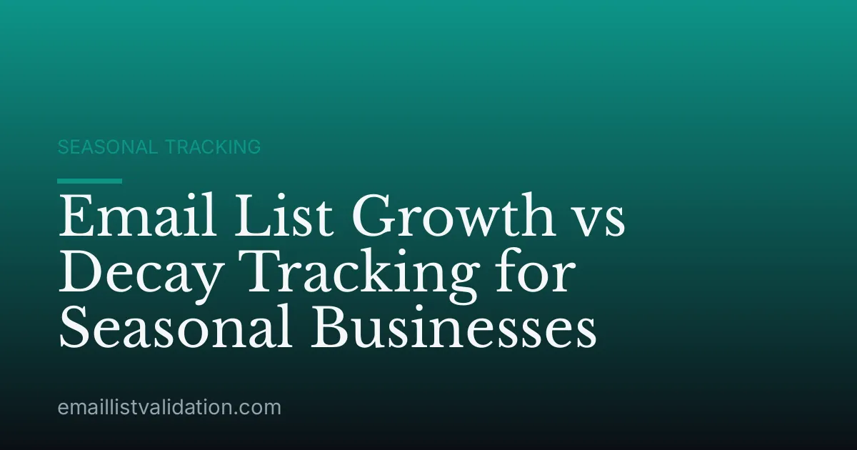 Email List Growth vs Decay Tracking for Seasonal Businesses