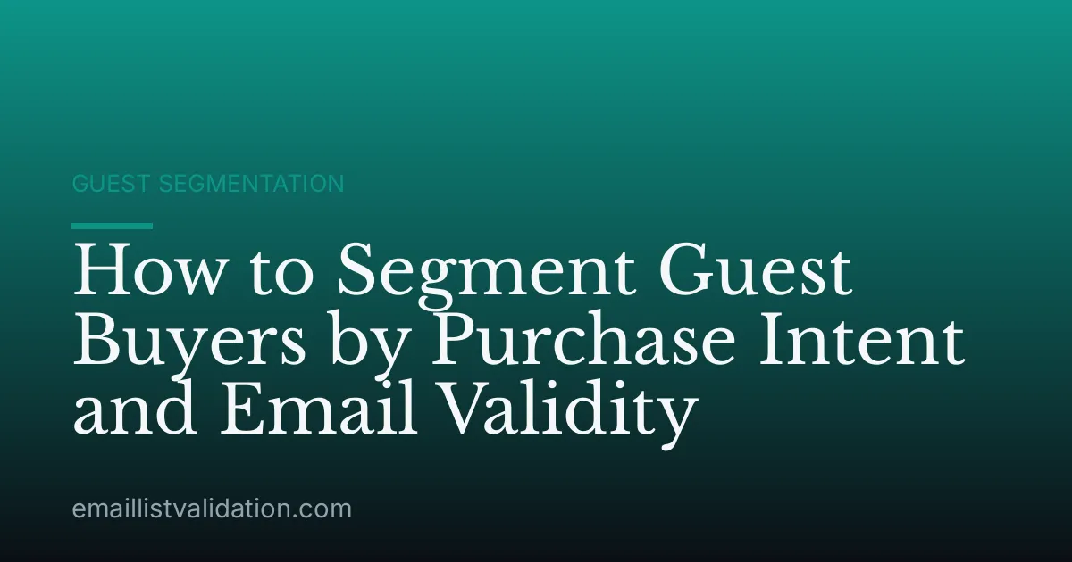 How to Segment Guest Buyers by Purchase Intent and Email Validity