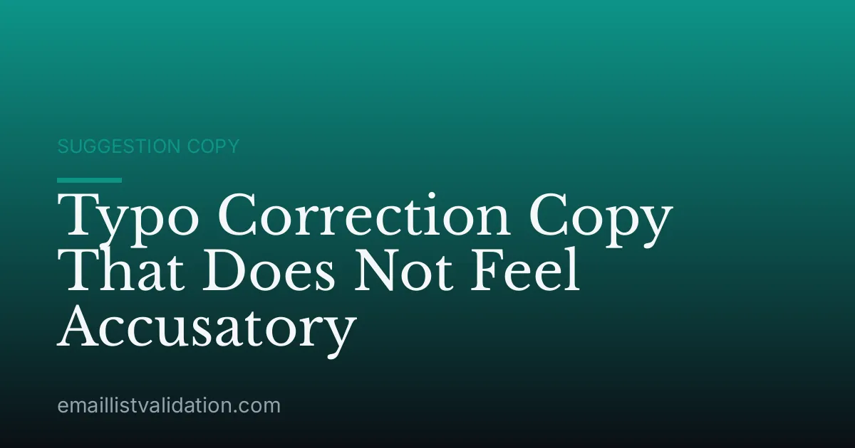 Typo Correction Copy That Does Not Feel Accusatory