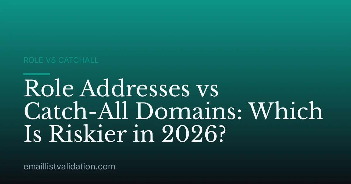 Role Addresses vs Catch-All Domains: Which Is Riskier in 2026?