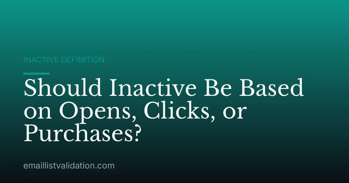 Should Inactive Be Based on Opens, Clicks, or Purchases?