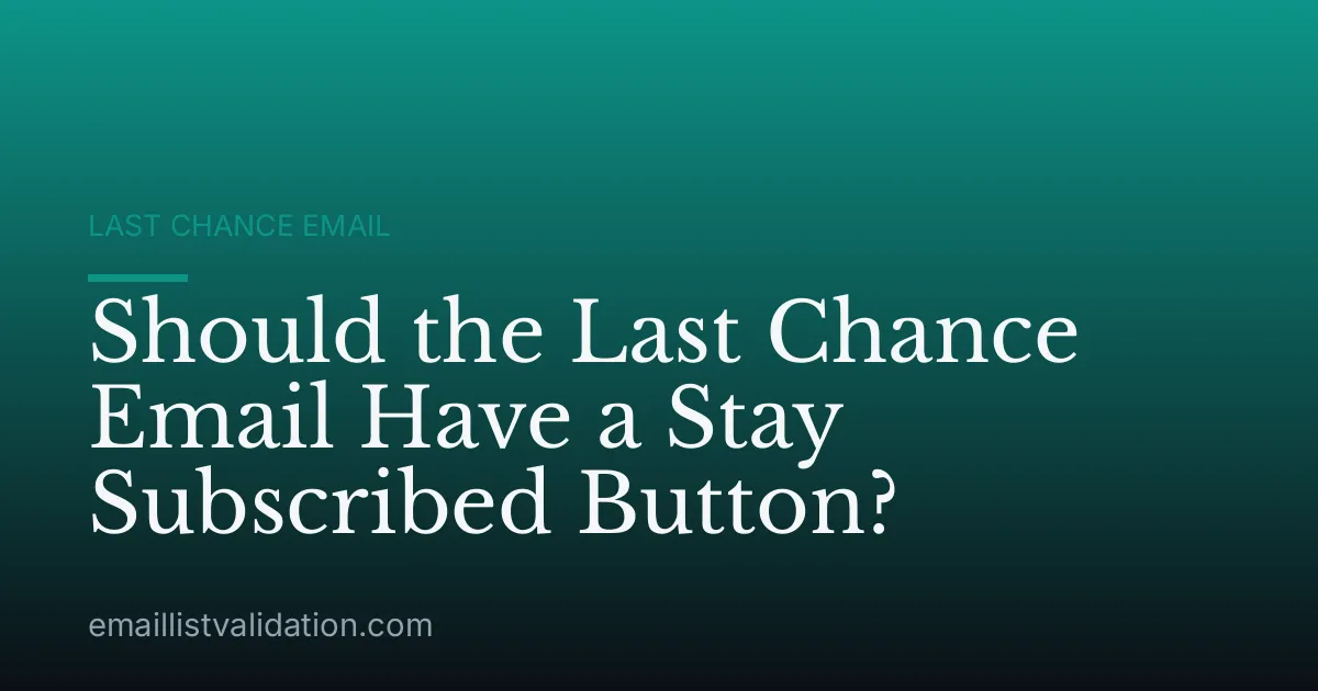 Should the Last Chance Email Have a Stay Subscribed Button?