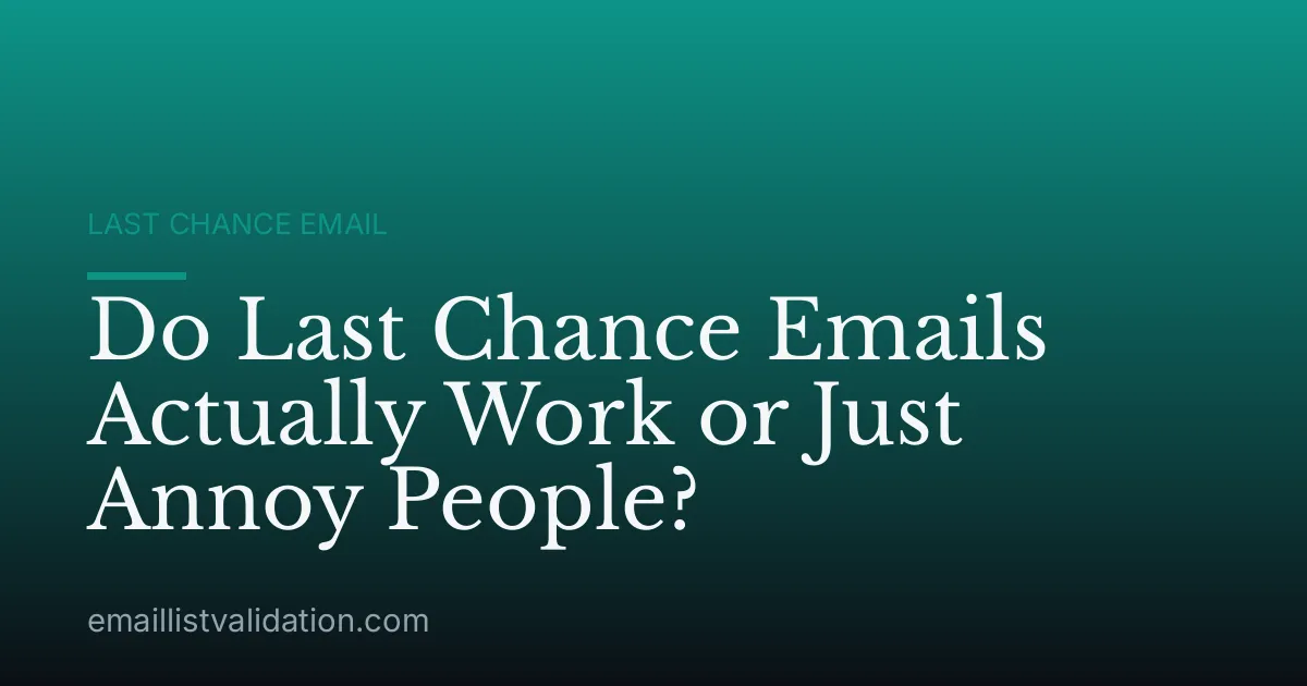 Do Last Chance Emails Actually Work or Just Annoy People?