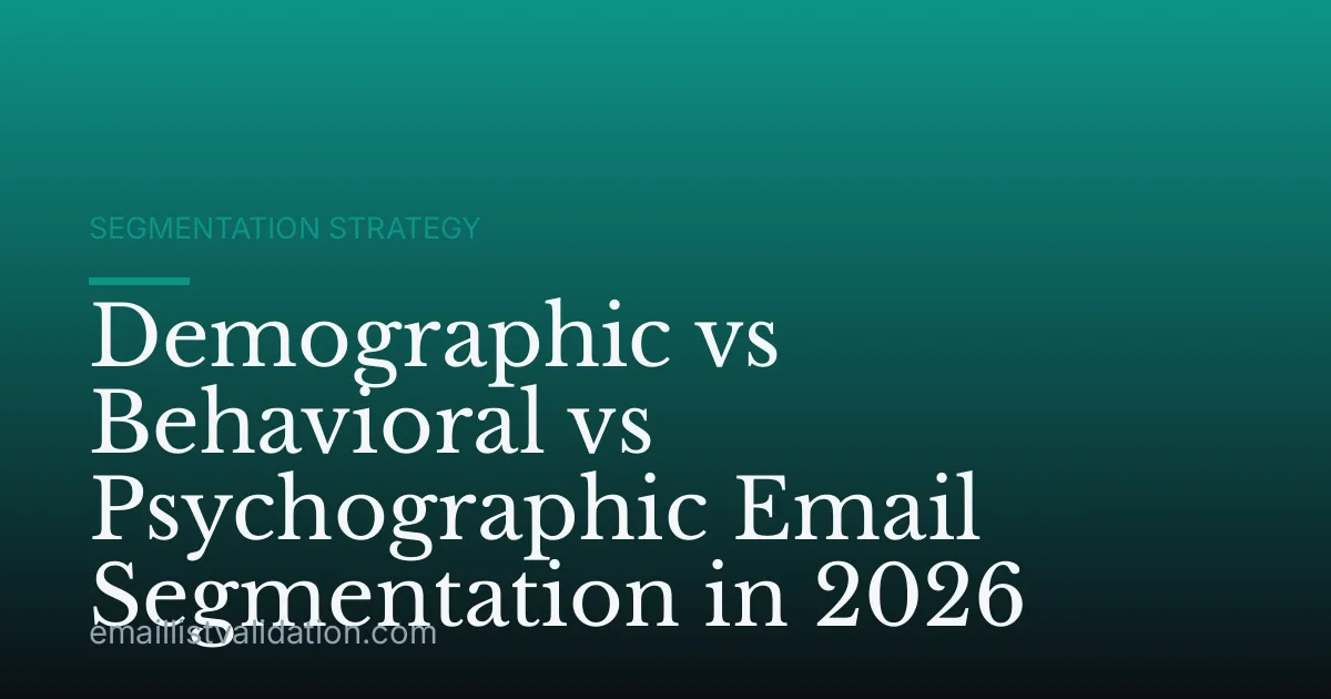 Demographic vs Behavioral vs Psychographic Email Segmentation in 2026