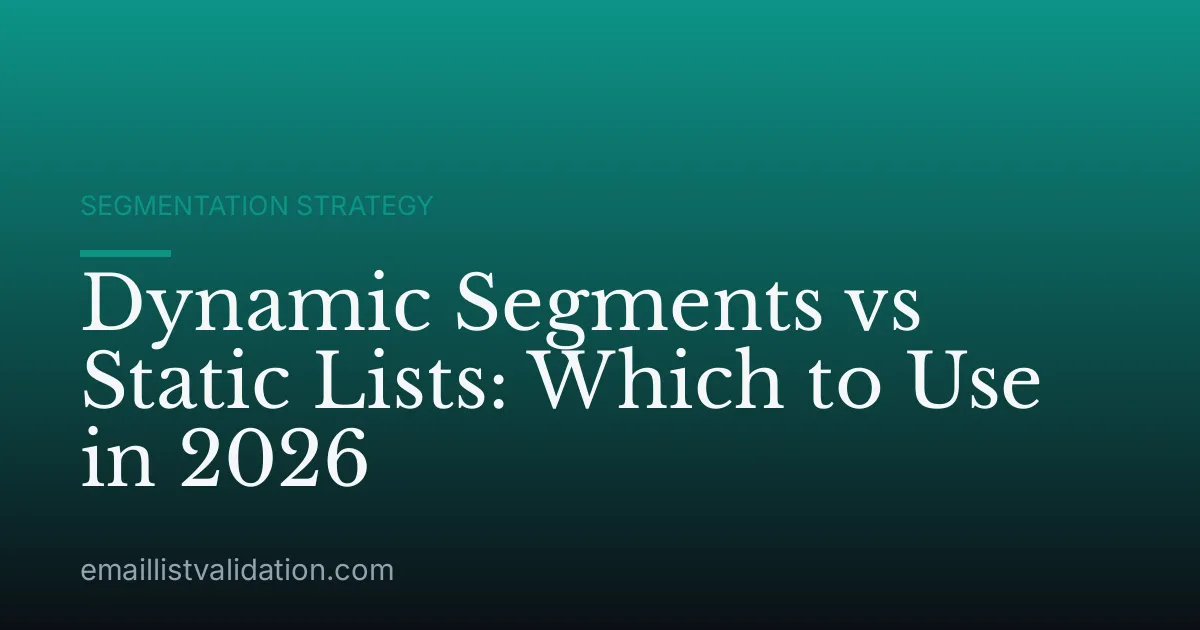 Dynamic Segments vs Static Lists: Which to Use in 2026