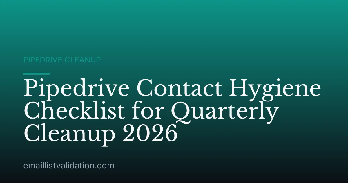 Pipedrive Contact Hygiene Checklist for Quarterly Cleanup 2026