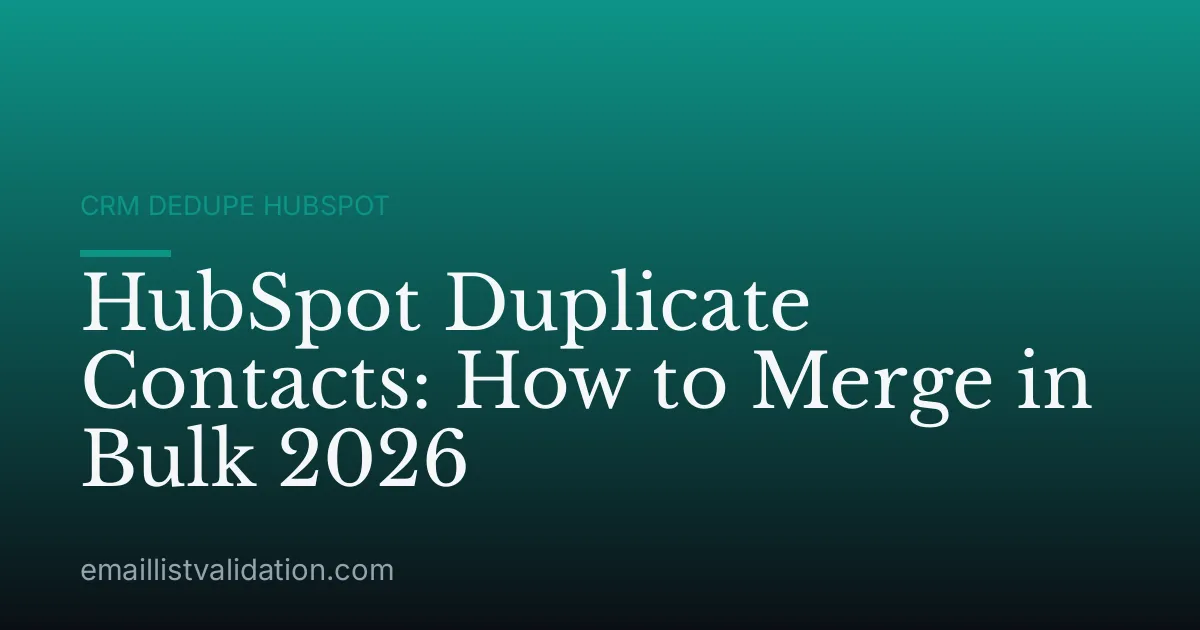 HubSpot Duplicate Contacts: How to Merge in Bulk 2026