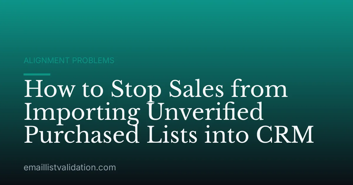 How to Stop Sales from Importing Unverified Purchased Lists into CRM