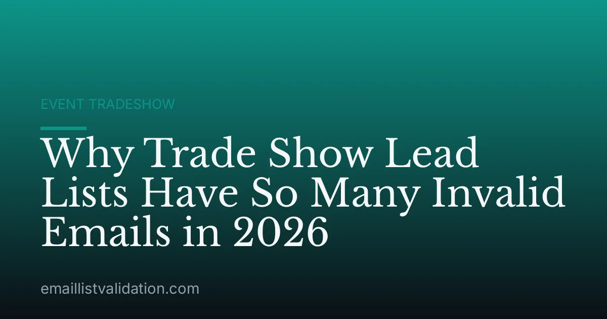 Why Trade Show Lead Lists Have So Many Invalid Emails in 2026