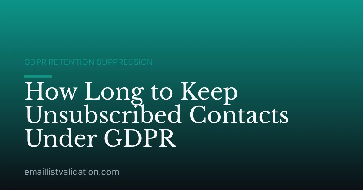 How Long to Keep Unsubscribed Contacts Under GDPR
