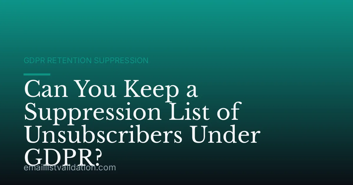 Can You Keep a Suppression List of Unsubscribers Under GDPR?