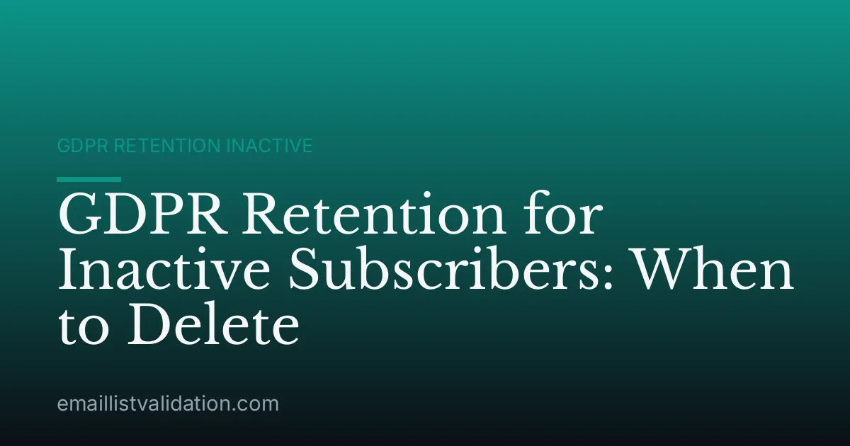 GDPR Retention for Inactive Subscribers: When to Delete