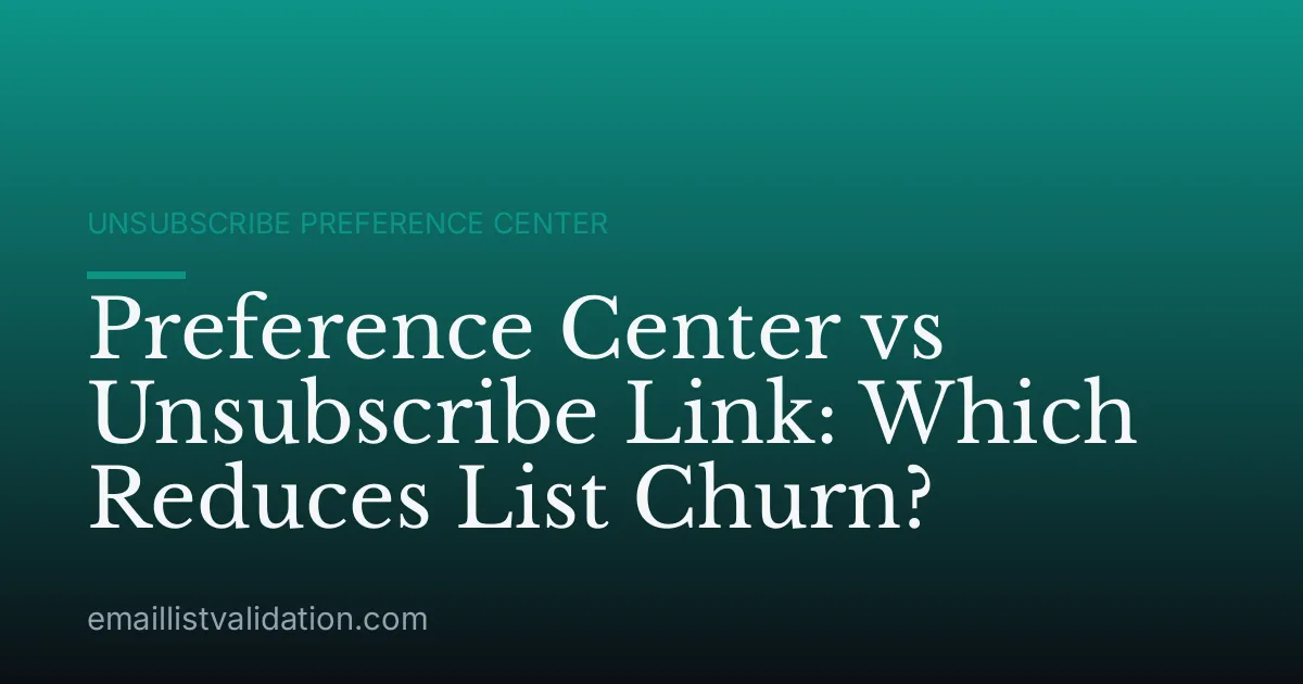 Preference Center vs Unsubscribe Link: Which Reduces List Churn?