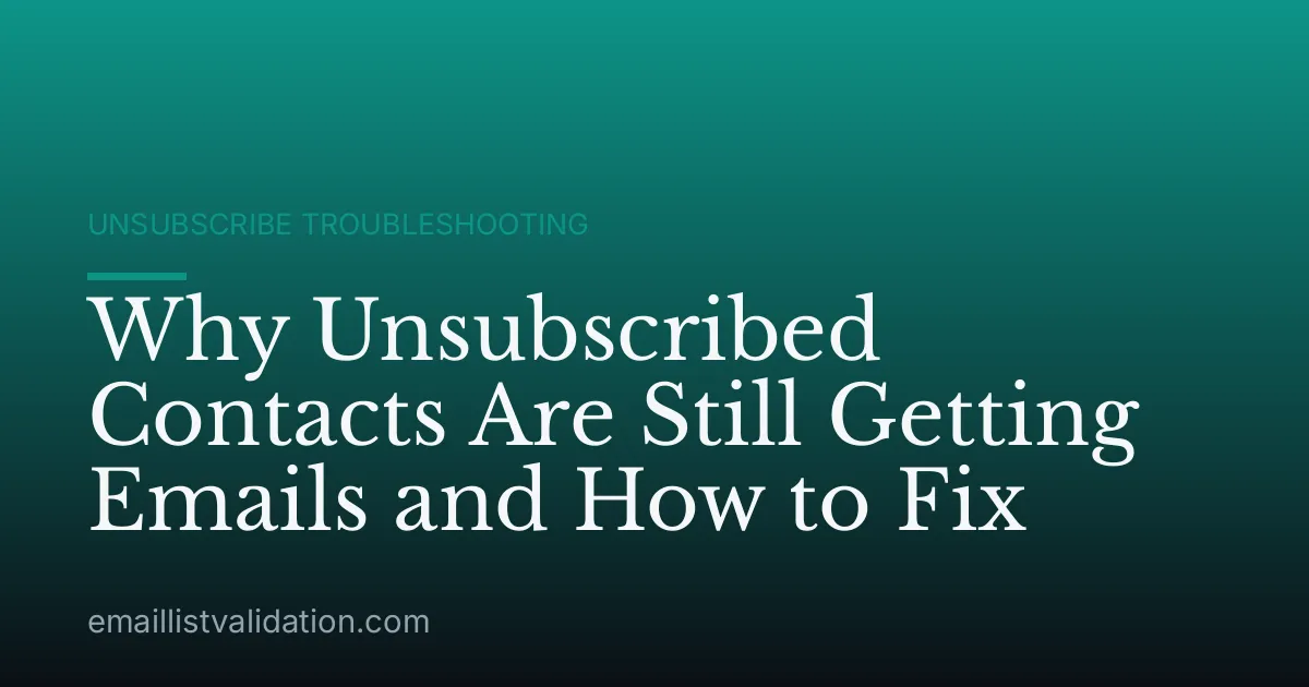 Why Unsubscribed Contacts Are Still Getting Emails and How to Fix