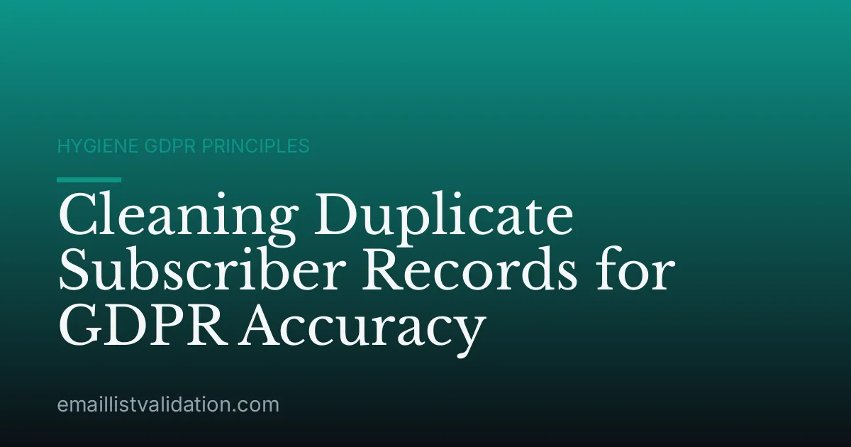 Cleaning Duplicate Subscriber Records for GDPR Accuracy