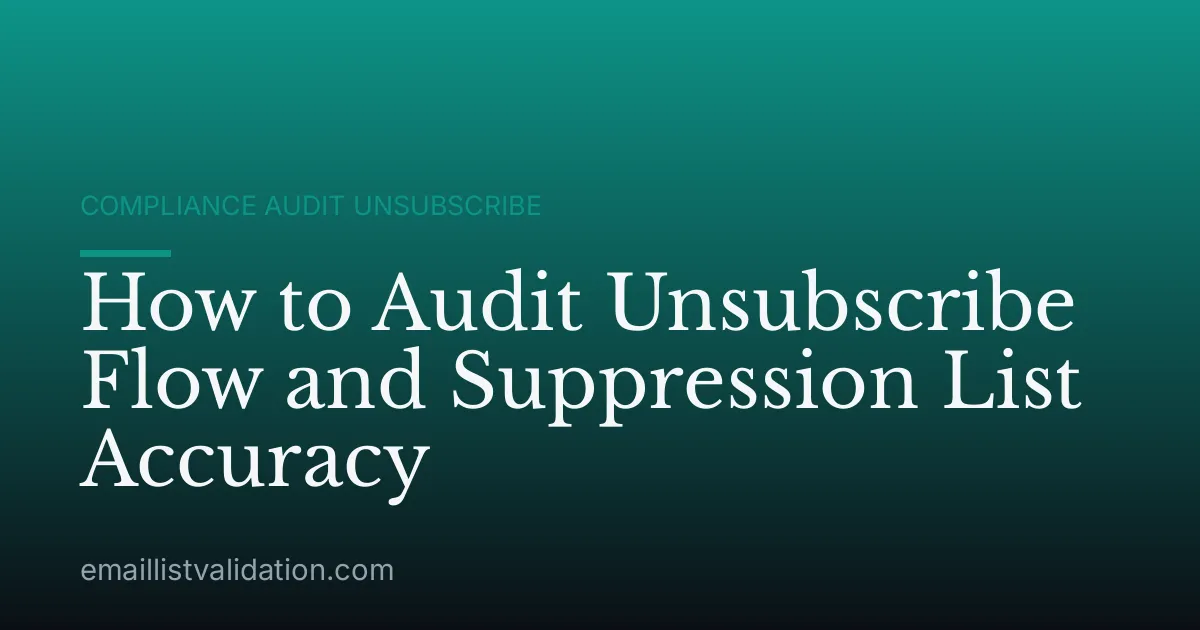 How to Audit Unsubscribe Flow and Suppression List Accuracy