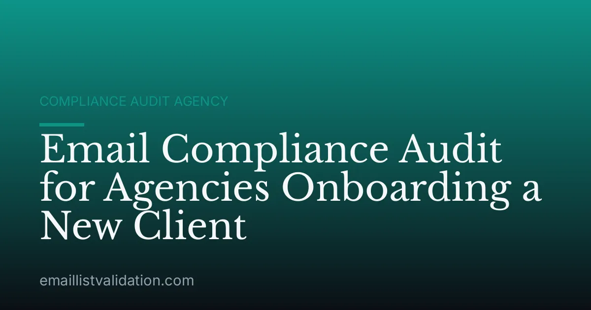 Email Compliance Audit for Agencies Onboarding a New Client