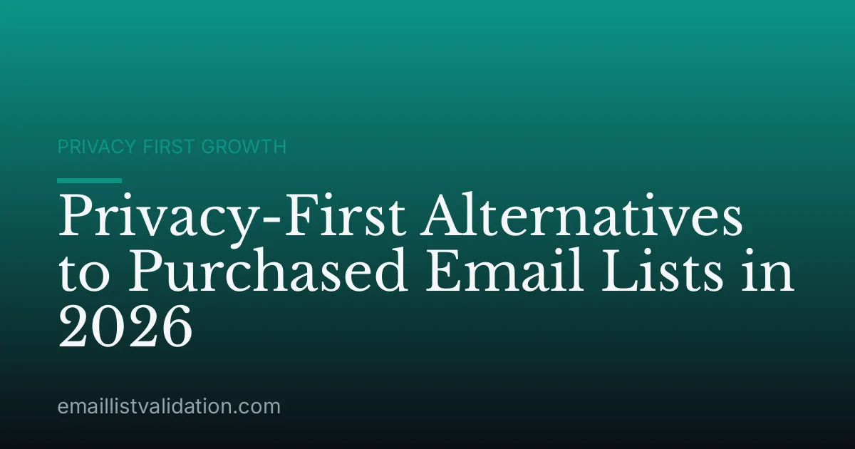 Privacy-First Alternatives to Purchased Email Lists in 2026