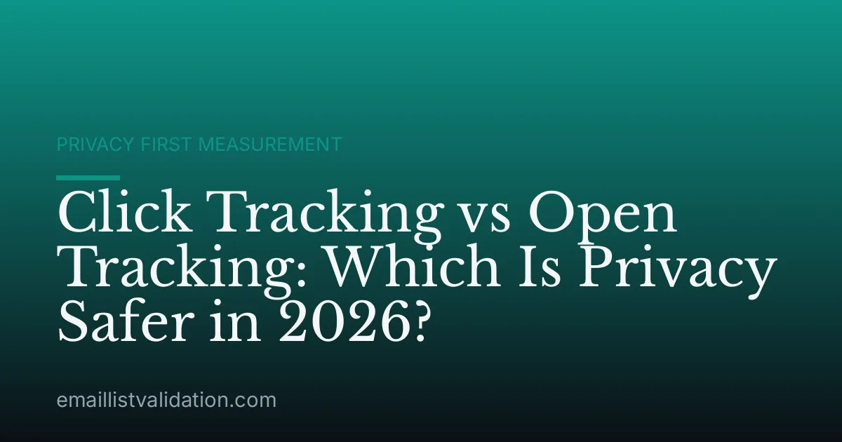 Click Tracking vs Open Tracking: Which Is Privacy Safer in 2026?