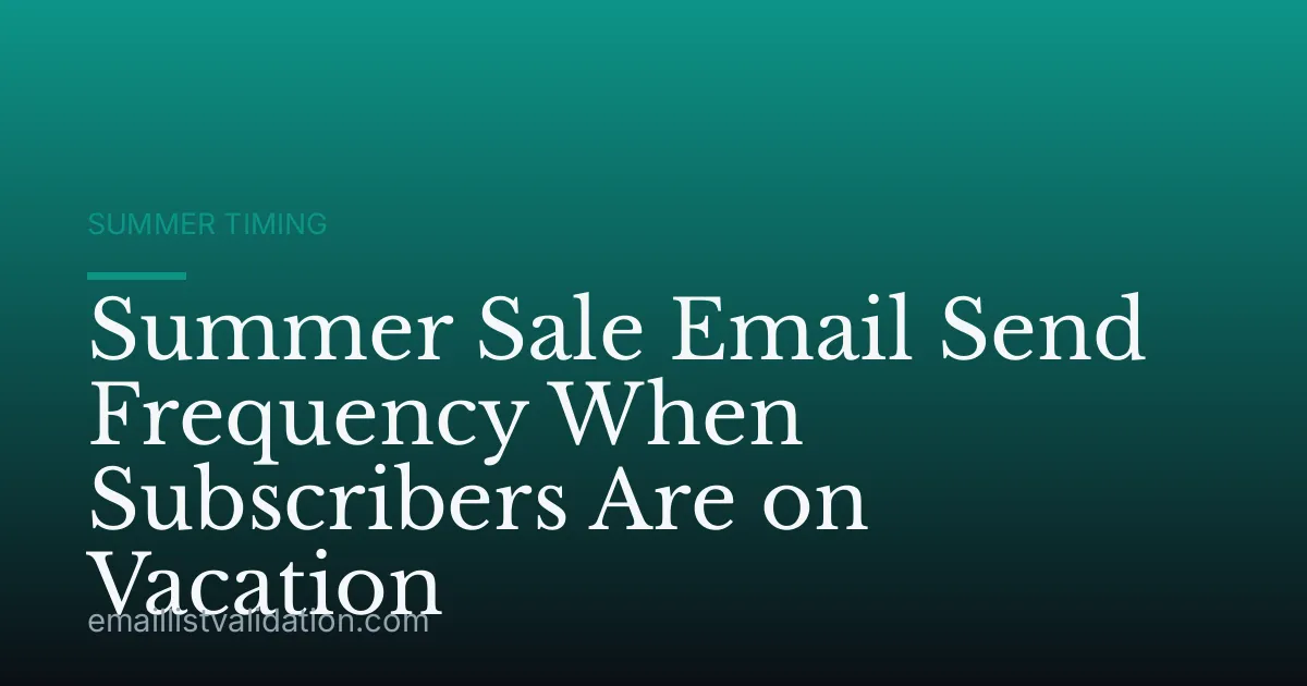 Summer Sale Email Send Frequency When Subscribers Are on Vacation