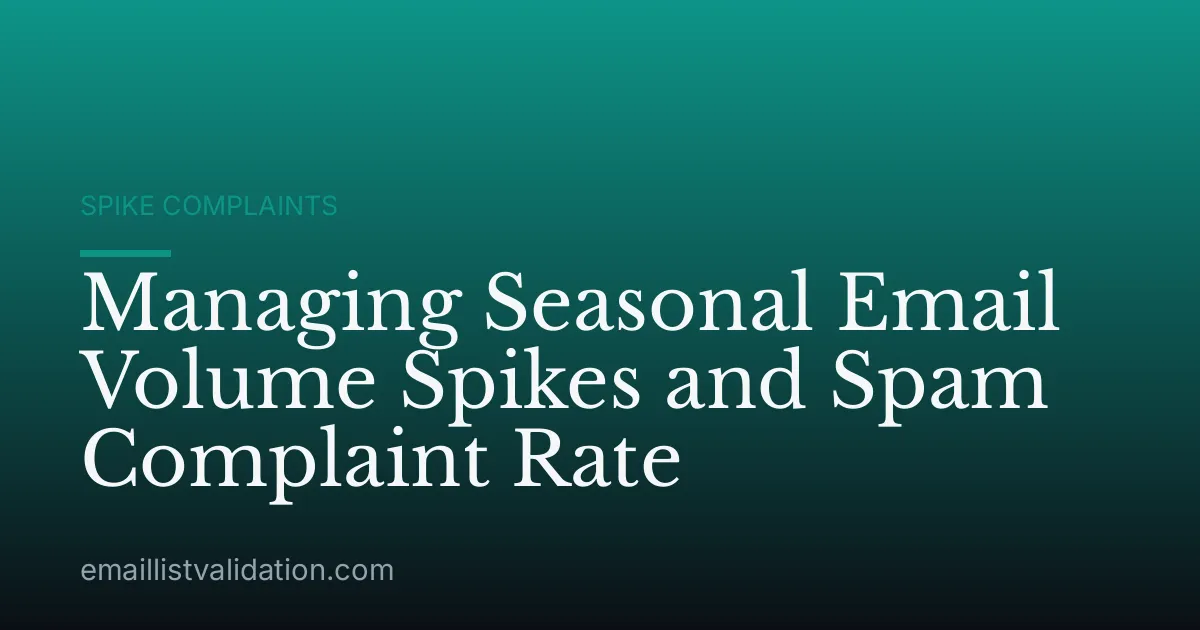 Managing Seasonal Email Volume Spikes and Spam Complaint Rate