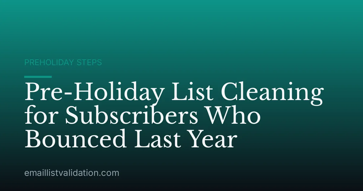 Pre-Holiday List Cleaning for Subscribers Who Bounced Last Year