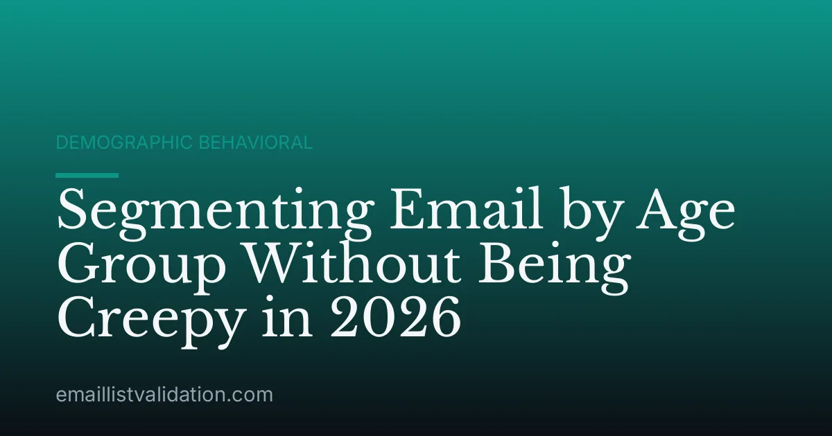 Segmenting Email by Age Group Without Being Creepy in 2026