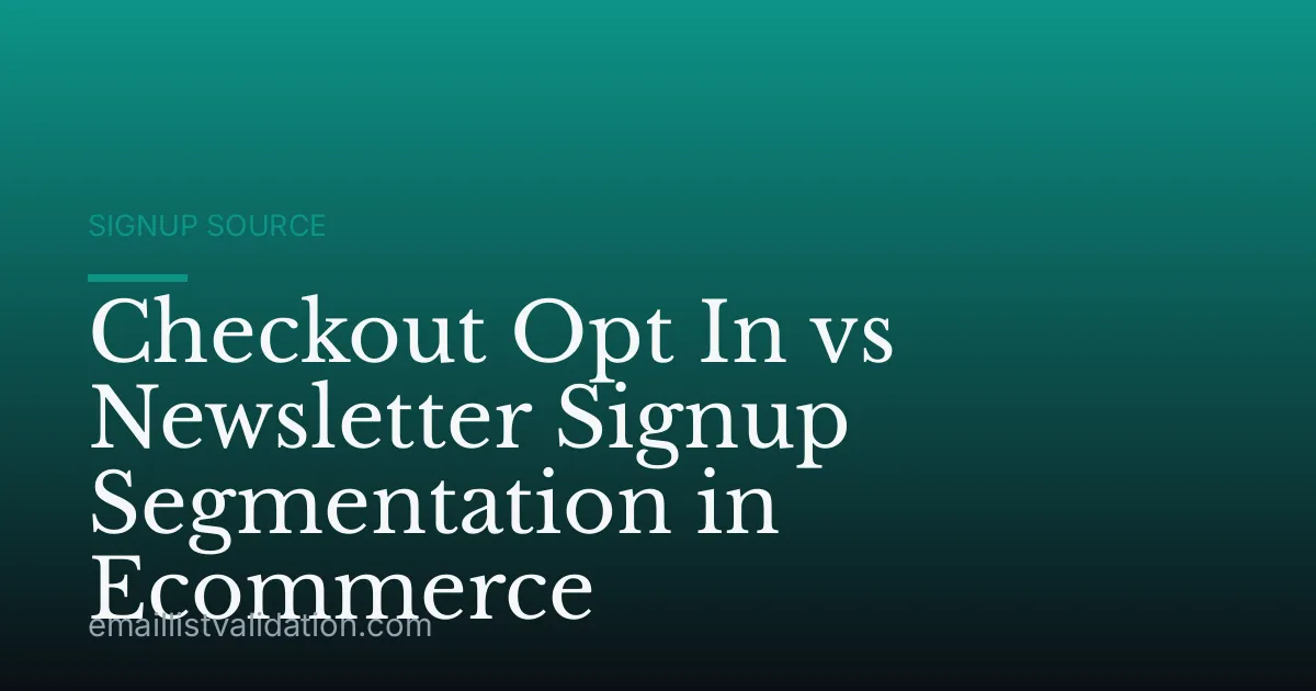 Checkout Opt In vs Newsletter Signup Segmentation in Ecommerce