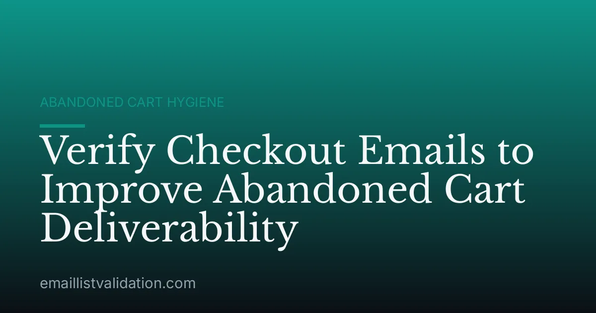 Verify Checkout Emails to Improve Abandoned Cart Deliverability
