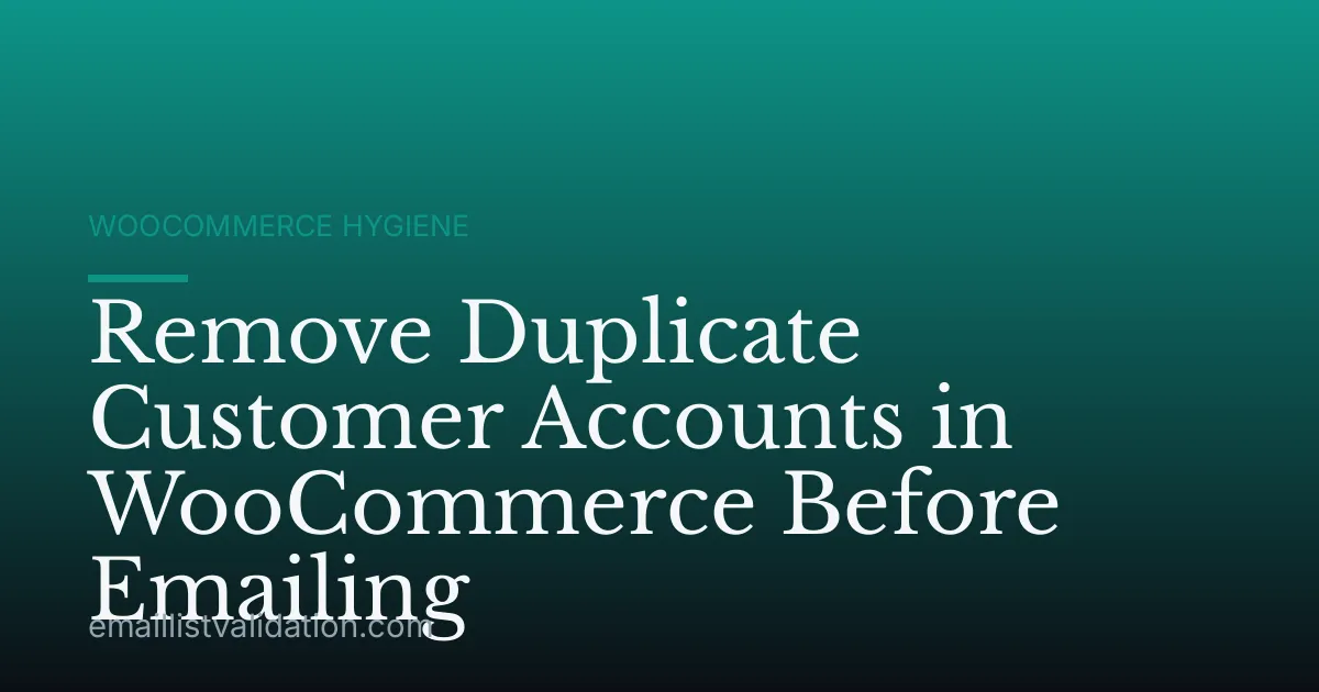 Remove Duplicate Customer Accounts in WooCommerce Before Emailing