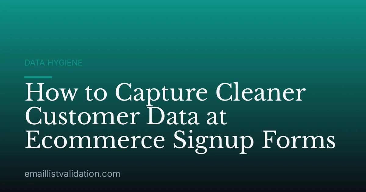 How to Capture Cleaner Customer Data at Ecommerce Signup Forms