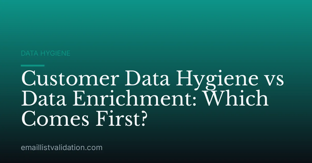 Customer Data Hygiene vs Data Enrichment: Which Comes First?