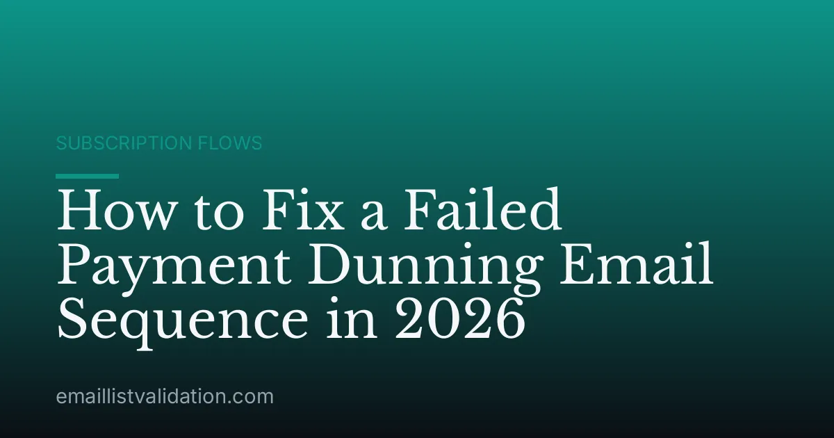 How to Fix a Failed Payment Dunning Email Sequence in 2026
