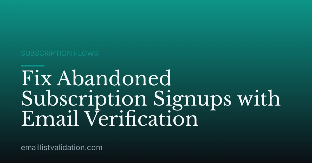 Fix Abandoned Subscription Signups with Email Verification