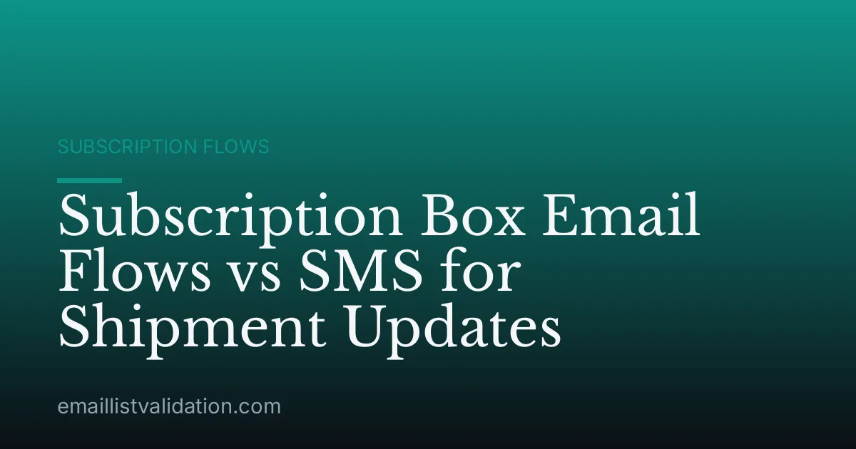Subscription Box Email Flows vs SMS for Shipment Updates
