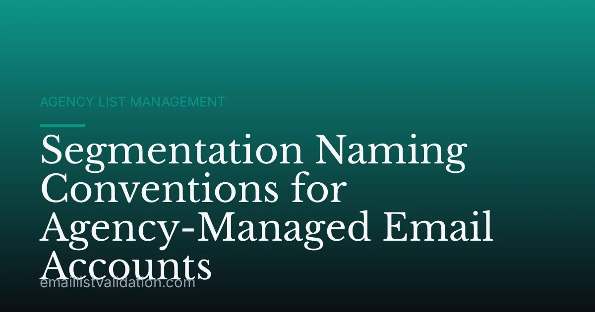 Segmentation Naming Conventions for Agency-Managed Email Accounts