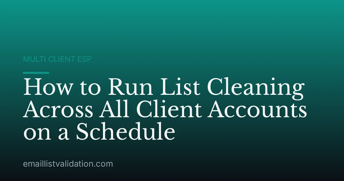 How to Run List Cleaning Across All Client Accounts on a Schedule