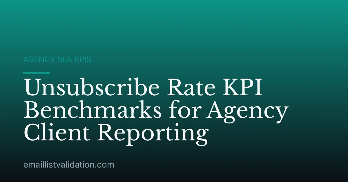 Unsubscribe Rate KPI Benchmarks for Agency Client Reporting