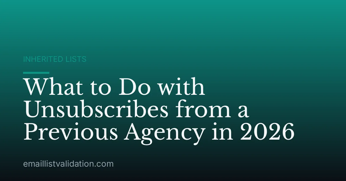 What to Do with Unsubscribes from a Previous Agency in 2026