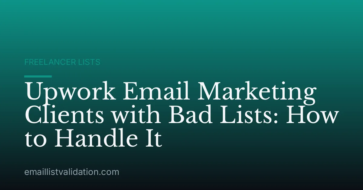 Upwork Email Marketing Clients with Bad Lists: How to Handle It