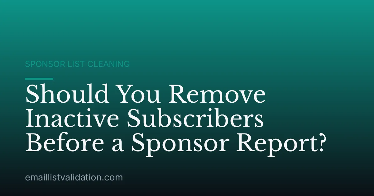 Should You Remove Inactive Subscribers Before a Sponsor Report?