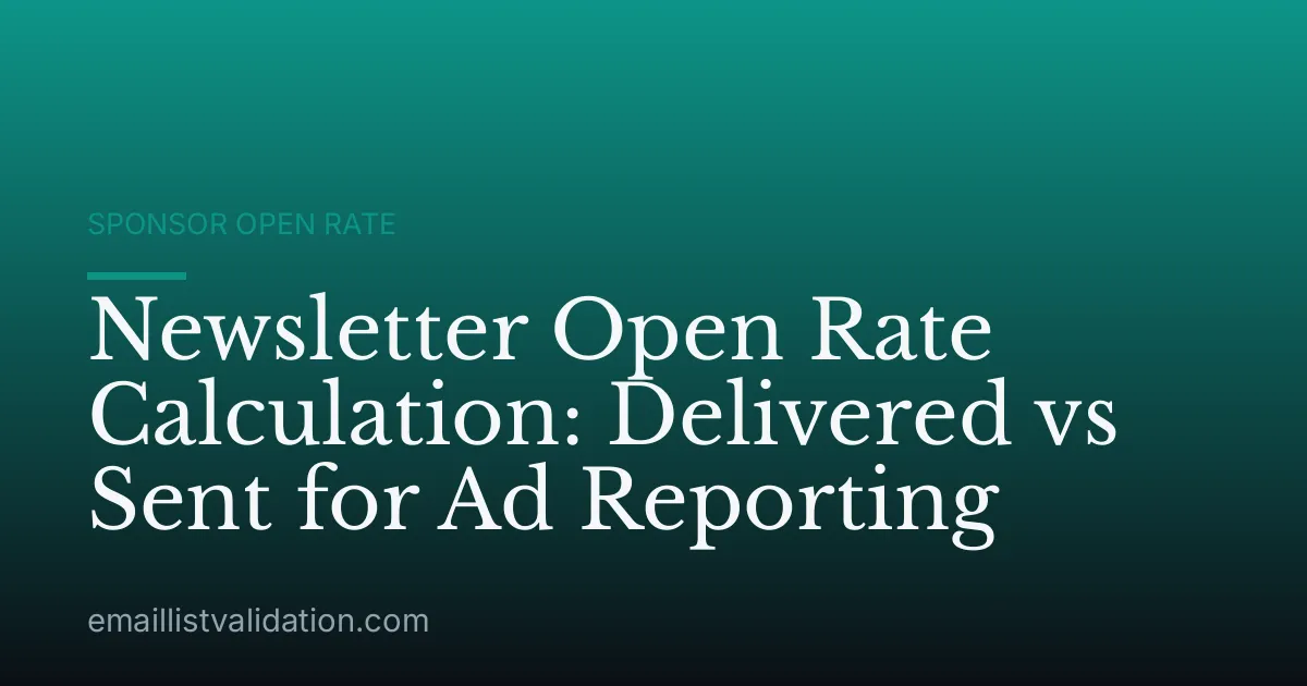 Newsletter Open Rate Calculation: Delivered vs Sent for Ad Reporting