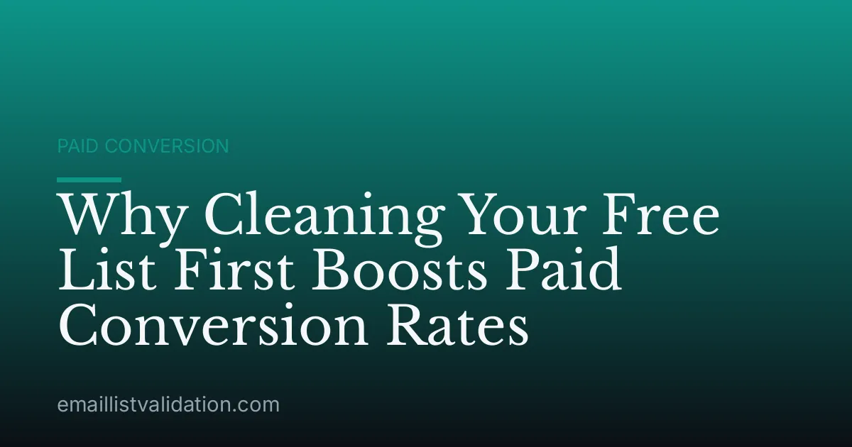 Why Cleaning Your Free List First Boosts Paid Conversion Rates