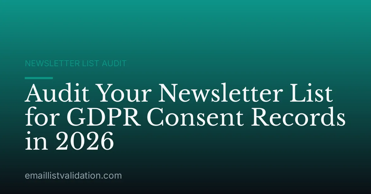 Audit Your Newsletter List for GDPR Consent Records in 2026