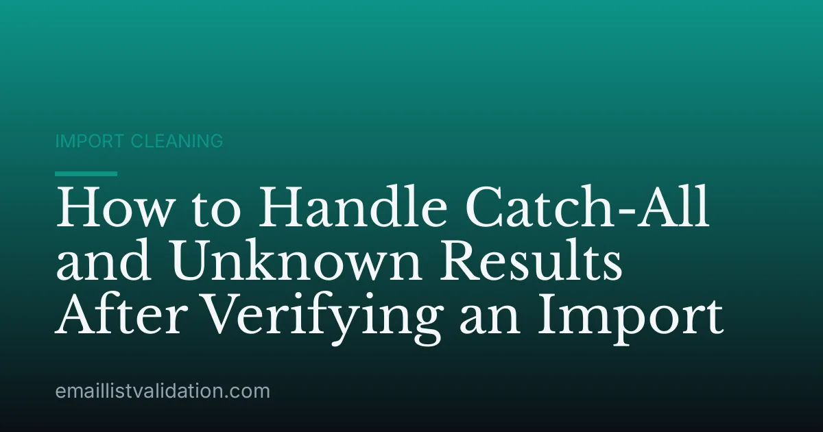 How to Handle Catch-All and Unknown Results After Verifying an Import