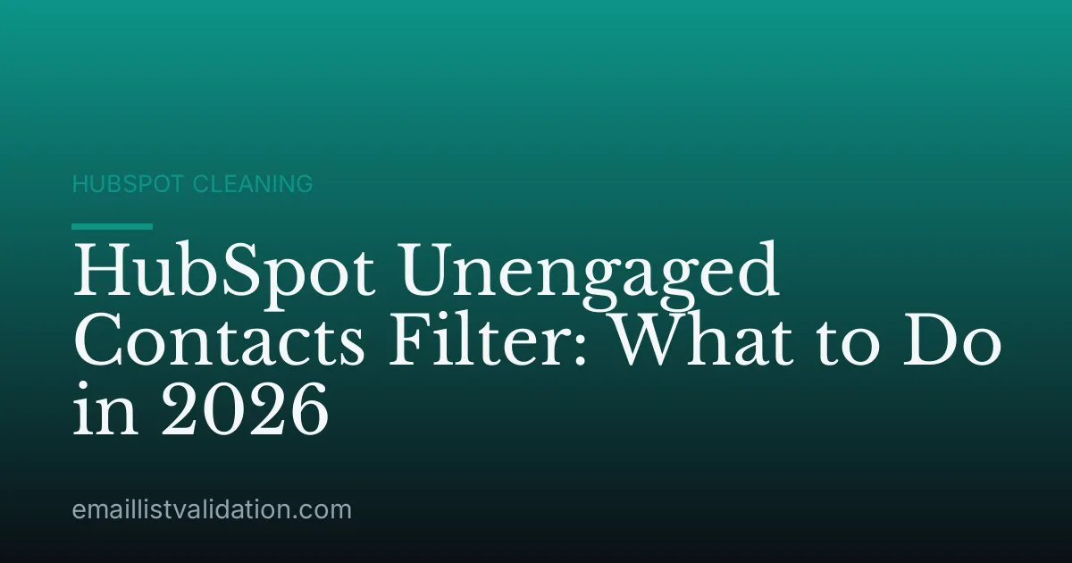HubSpot Unengaged Contacts Filter: What to Do in 2026