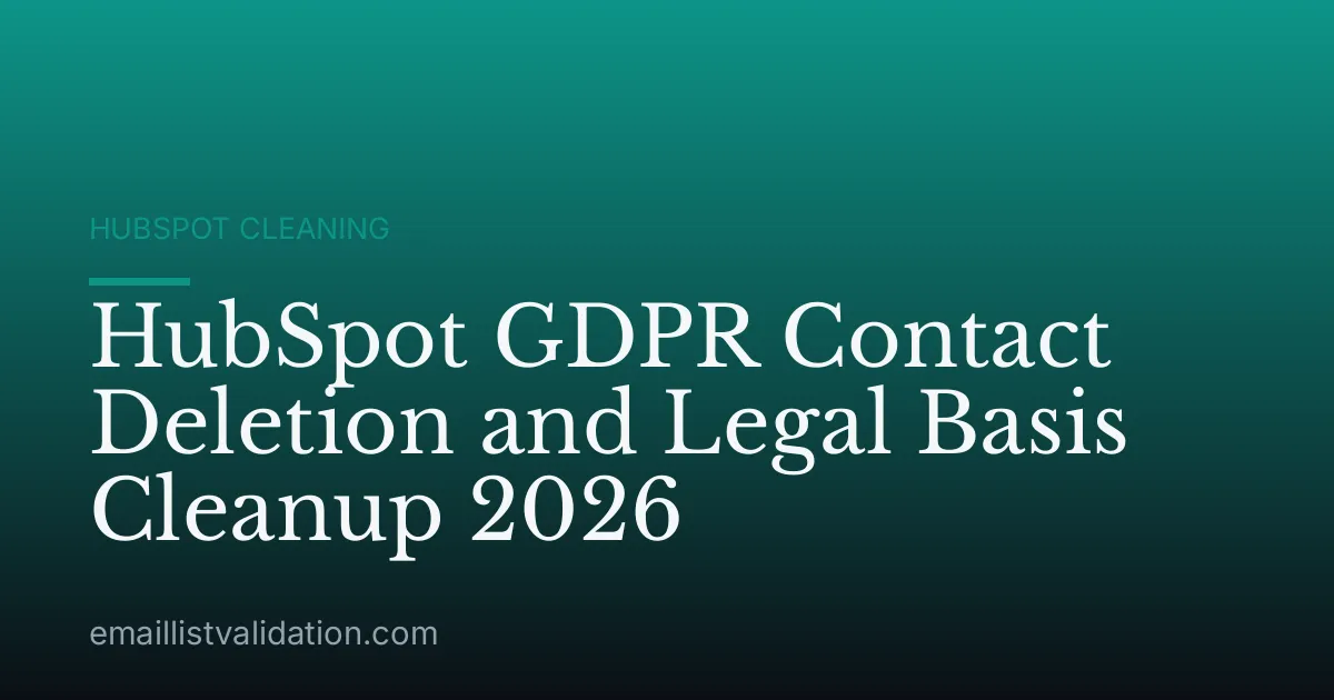 HubSpot GDPR Contact Deletion and Legal Basis Cleanup 2026